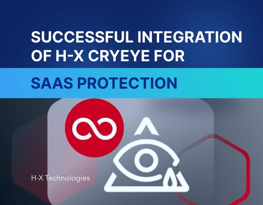 Successful integration of H-X CryEye for SaaS protection - H-X Technologies